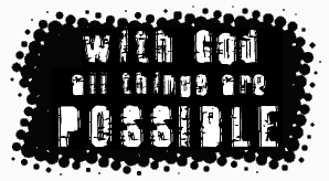 With God All Things are Possible!